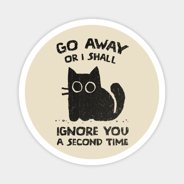 I Shall Ignore You A Second Time Magnet by kg07_shirts